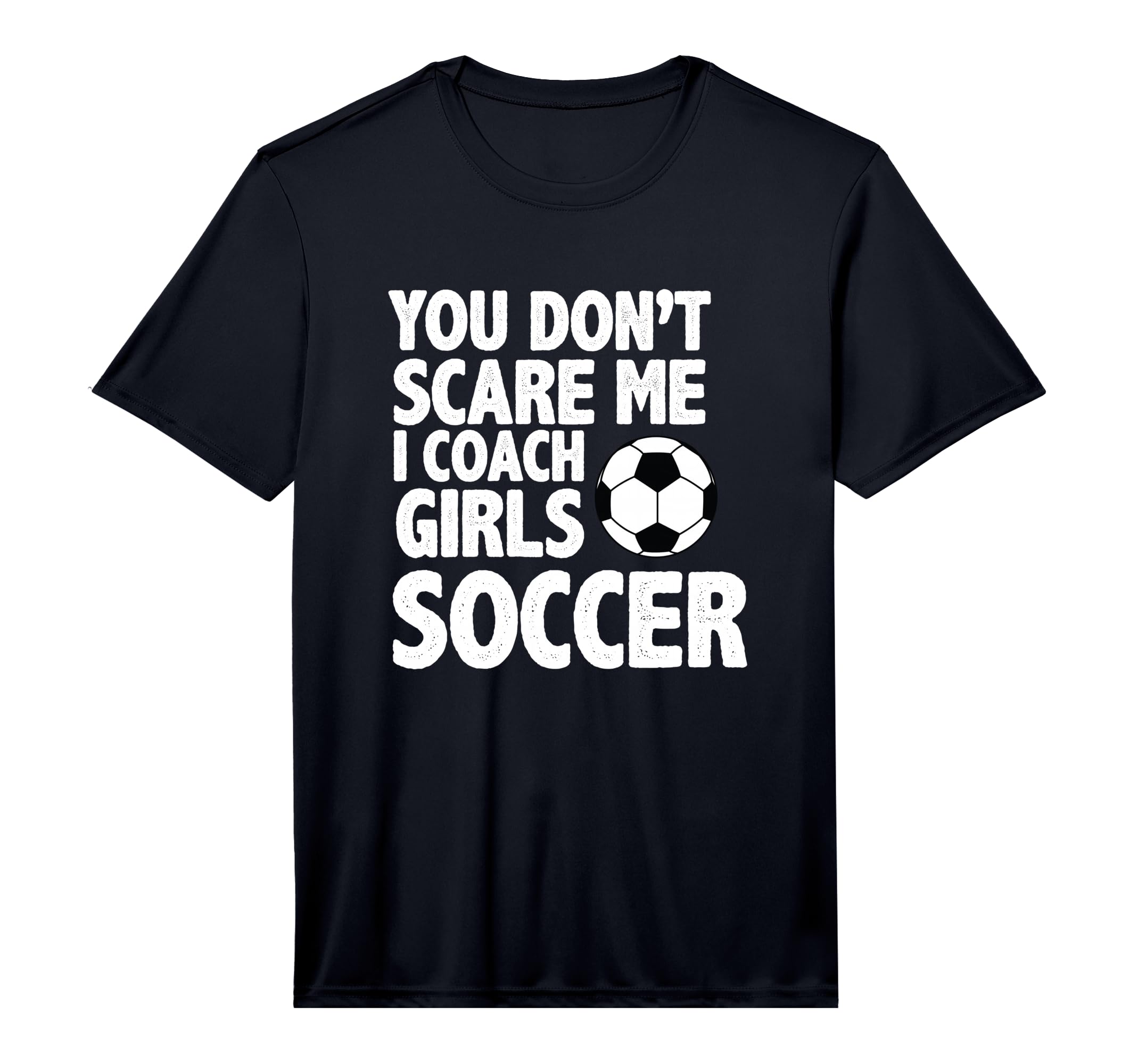 Mens You Dont Scare Me I Coach Soccer T-Shirt - Custom Art Print Unisex