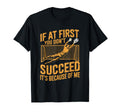 If First You Dont Succeed Its Because Me T-Shirt - Graphic Print Men Women