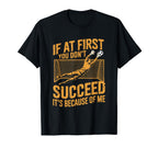 If First You Dont Succeed Its Because Me T-Shirt - Graphic Print Men Women