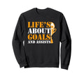 Lifes About Goals And Assists Sweatshirt - Fun Novelty Design for Adults