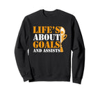 Lifes About Goals And Assists Sweatshirt - Fun Novelty Design for Adults