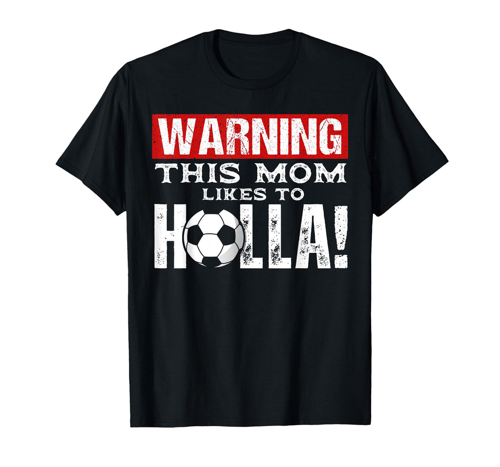 Warning This Mom Likes To Holla T-Shirt - Casual Everyday Wear Men Women