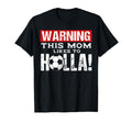 Warning This Mom Likes To Holla T-Shirt - Casual Everyday Wear Men Women