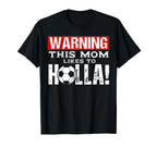 Warning This Mom Likes To Holla T-Shirt - Casual Everyday Wear Men Women