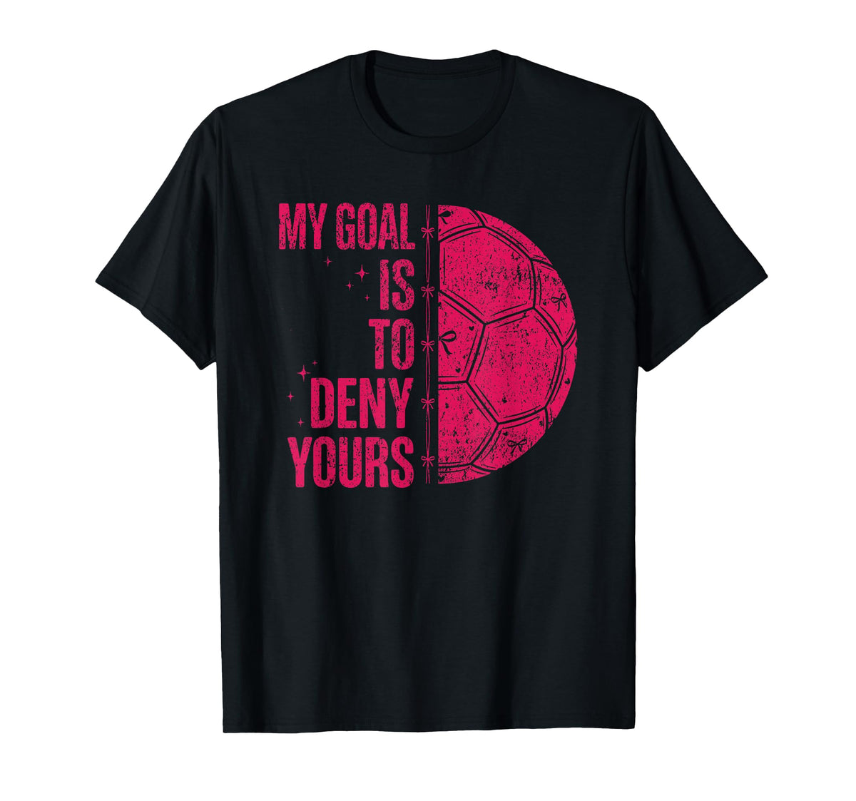 My Goal Is To Deny Yours Soccer Goalie T-Shirt - Unique Graphic Men Women