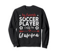 My Favorite Soccer Player Calls Me Gramma Sweatshirt - Graphic Print Unisex