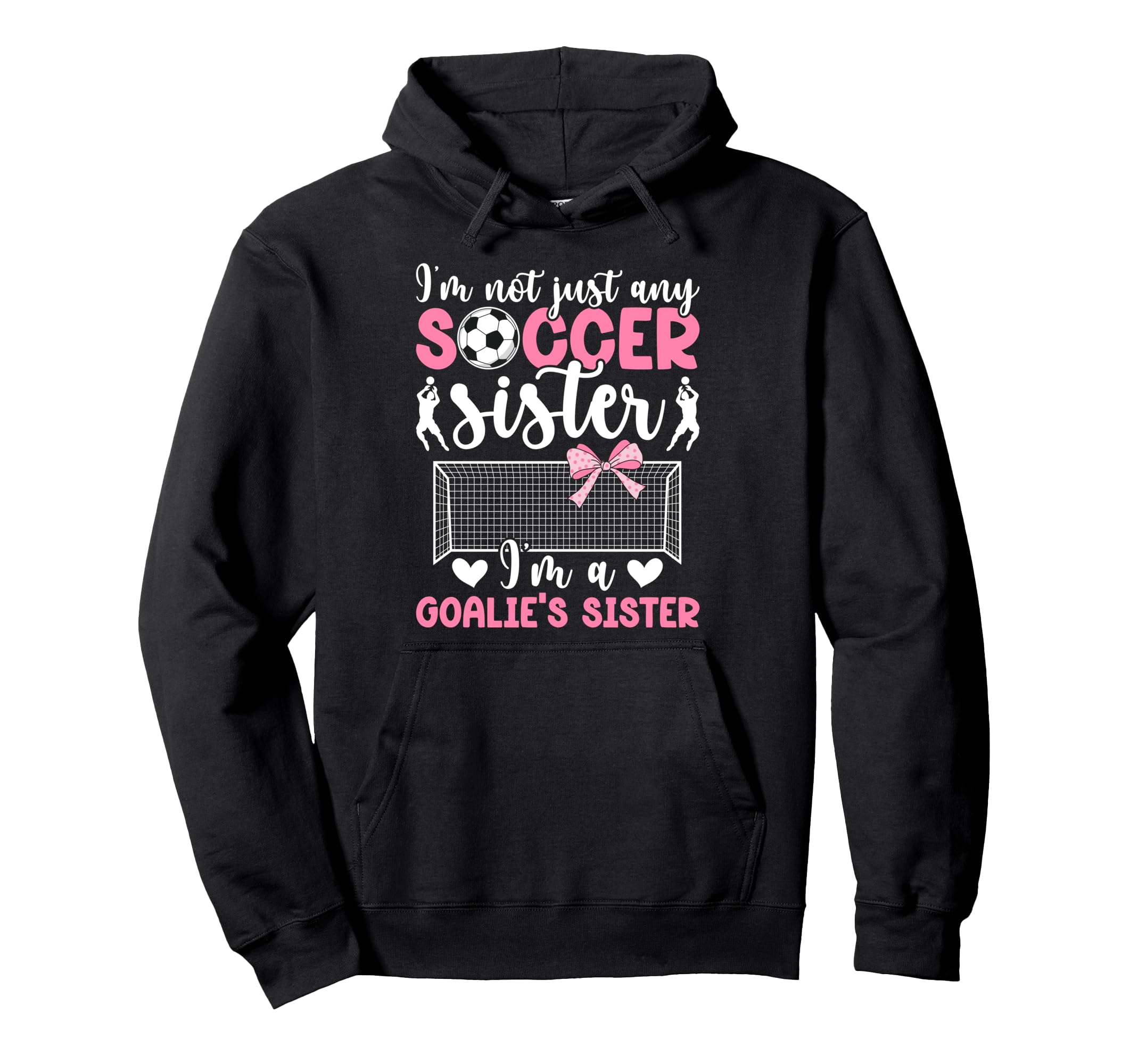 Im Soccer Goalie Sister Soccer Hoodie - Fun Novelty Design for Adults