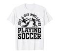 Soccer Just Who Loves Playing Soccer T-Shirt - Casual Everyday Wear Unisex