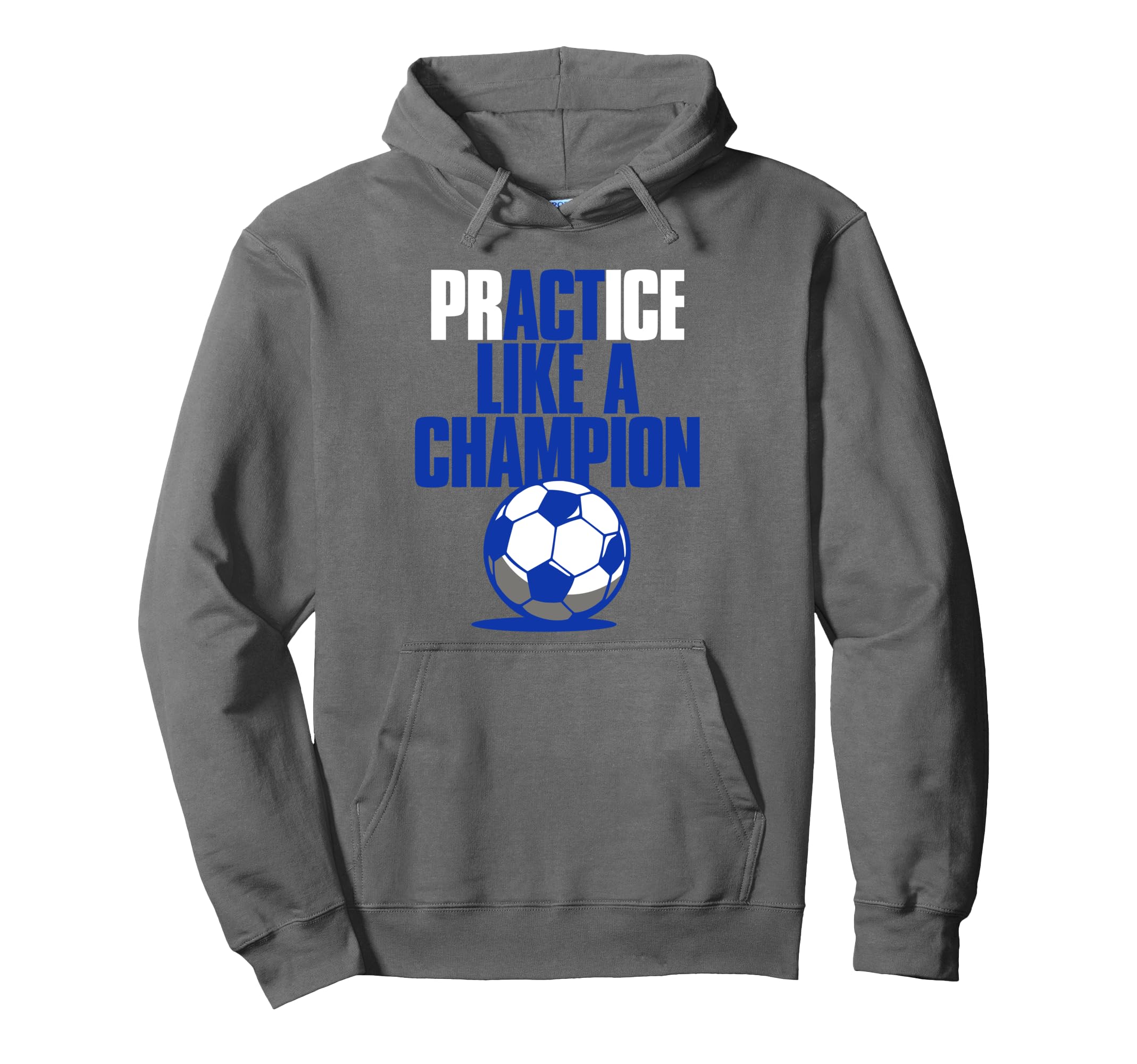 Act Practice Like Champion Soccer Hoodie - Novelty Apparel Unisex