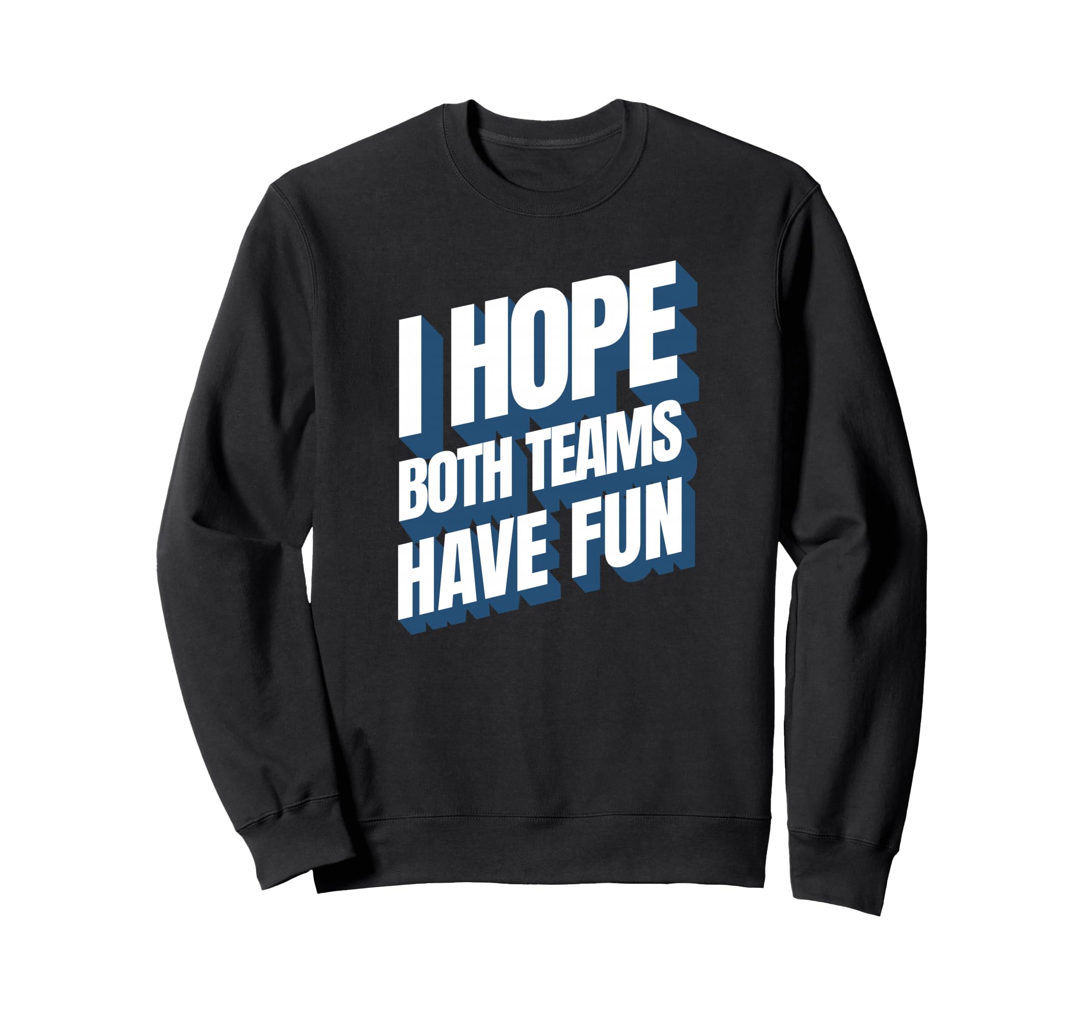I Hope Both Teams Have Fun Funny Sweatshirt - Unique Graphic for Adults