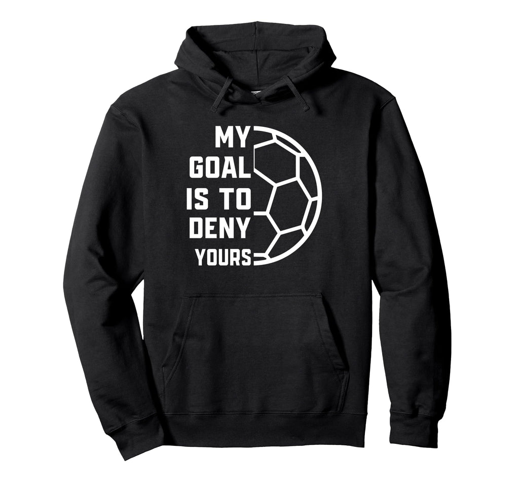 My Goal Is To Deny Yours Soccer Hoodie - Aesthetic Graphic Men Women