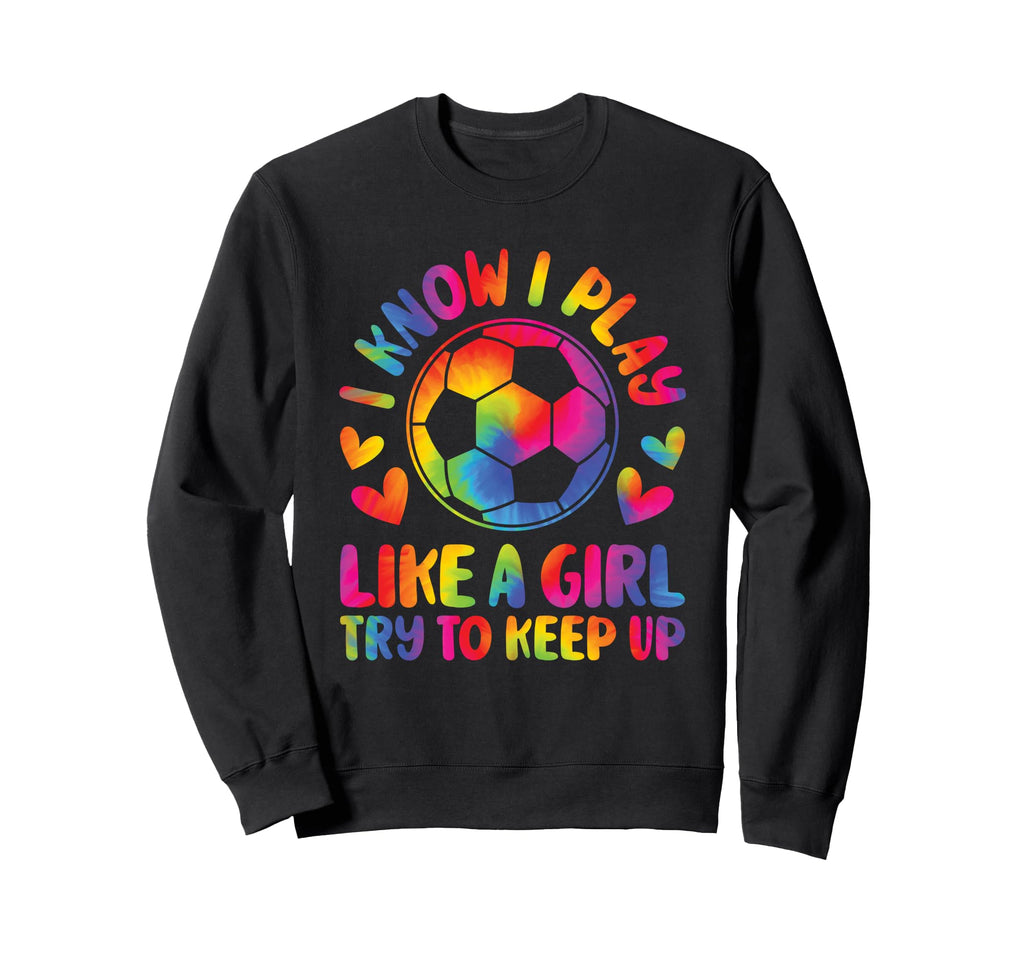 I Know I Play Like Try To Keep Up Sweatshirt - Novelty Apparel for Adults