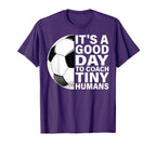 Its Good Day To Coach Tiny Humans T-Shirt - Casual Everyday Wear Unisex