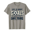 Life Is About Goals Mine Is To Save T-Shirt - Unique Graphic for Adults