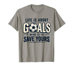 Life Is About Goals Mine Is To Save T-Shirt - Unique Graphic for Adults