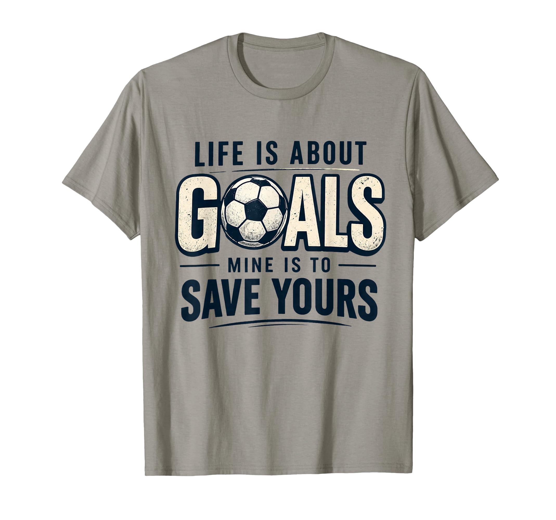 Life Is About Goals Mine Is To Save T-Shirt - Unique Graphic for Adults