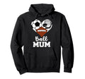 Ball Mum Funny Soccer Football Hockey Hoodie - Custom Art Print Men Women
