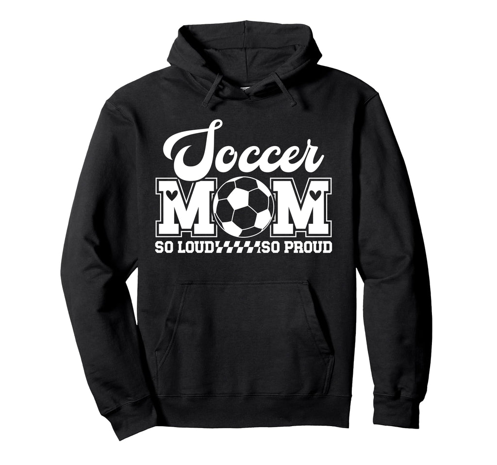 Soccer Mom So Loud So Proud Soccer Hoodie - Novelty Apparel for Adults