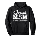 Soccer Mom So Loud So Proud Soccer Hoodie - Novelty Apparel for Adults