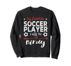 My Favorite Soccer Player Calls Me Birdy Sweatshirt - Trendy Graphic Unisex