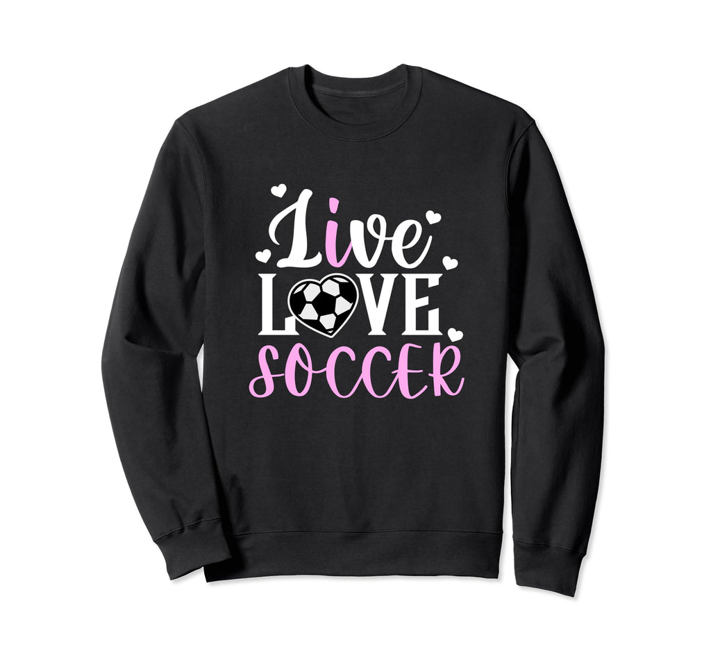 Live Love Soccer Soccer Sweatshirt - Casual Everyday Wear for Adults
