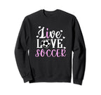 Live Love Soccer Soccer Sweatshirt - Casual Everyday Wear for Adults