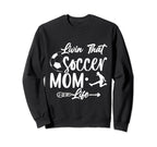 Living That Soccer Mom Life Funny Sweatshirt - Trendy Graphic Unisex