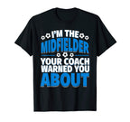 Midfielder Your Coach Warned You T-Shirt - Custom Art Print for Adults