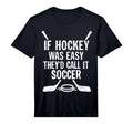 If Hockey Was Easy Theyd Call It T-Shirt - Fun Novelty Design for Adults