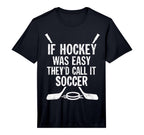 If Hockey Was Easy Theyd Call It T-Shirt - Fun Novelty Design for Adults