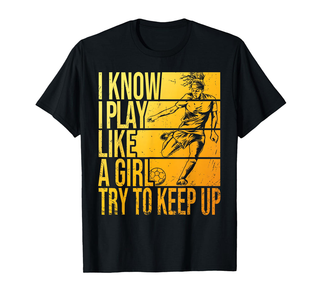 I Know I Play Like Try To Keep Up T-Shirt - Fun Novelty Design Unisex