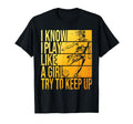 I Know I Play Like Try To Keep Up T-Shirt - Fun Novelty Design Unisex