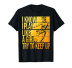 I Know I Play Like Try To Keep Up T-Shirt - Fun Novelty Design Unisex