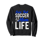 Livin That Soccer Mom Life Soccer Sweatshirt - Casual Everyday Wear Unisex