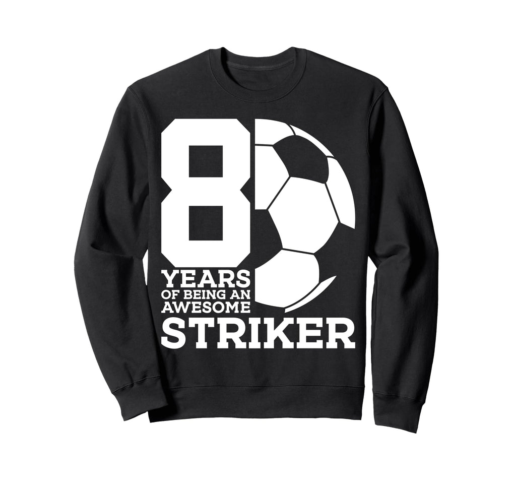 Soccer 8 Years Awesome Soccer Sweatshirt - Unique Graphic for Adults
