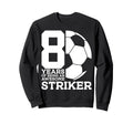 Soccer 8 Years Awesome Soccer Sweatshirt - Unique Graphic for Adults