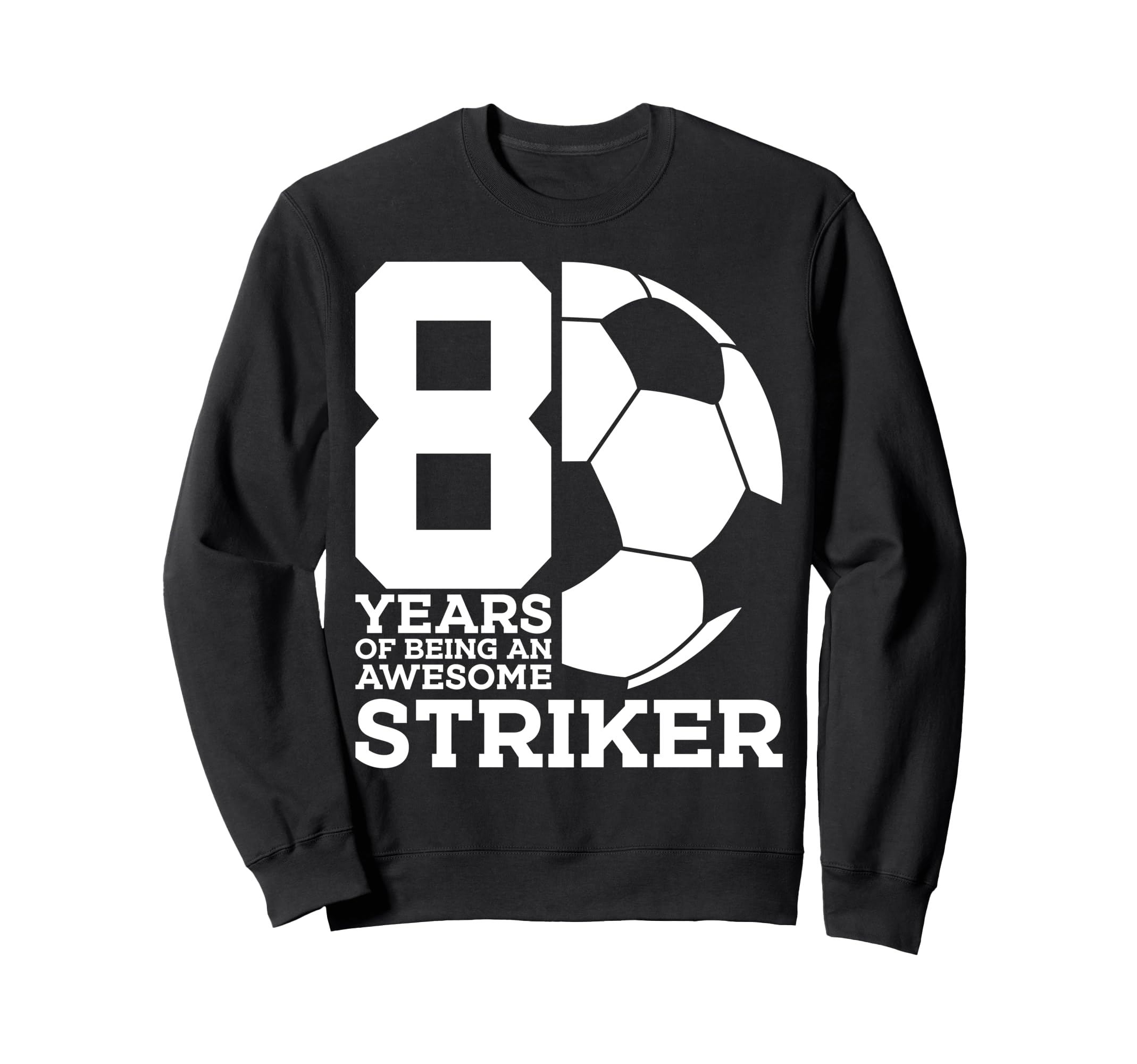 Soccer 8 Years Awesome Soccer Sweatshirt - Unique Graphic for Adults