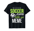 Soccer Meme My Favorite Player Calls Me T-Shirt - Graphic Print Unisex