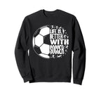 Funny Life Is Better Soccer Sweatshirt - Minimalist Print for Adults