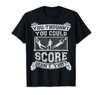 Funny Goalkeeper Football Goalie Gift T-Shirt - Novelty Apparel Unisex