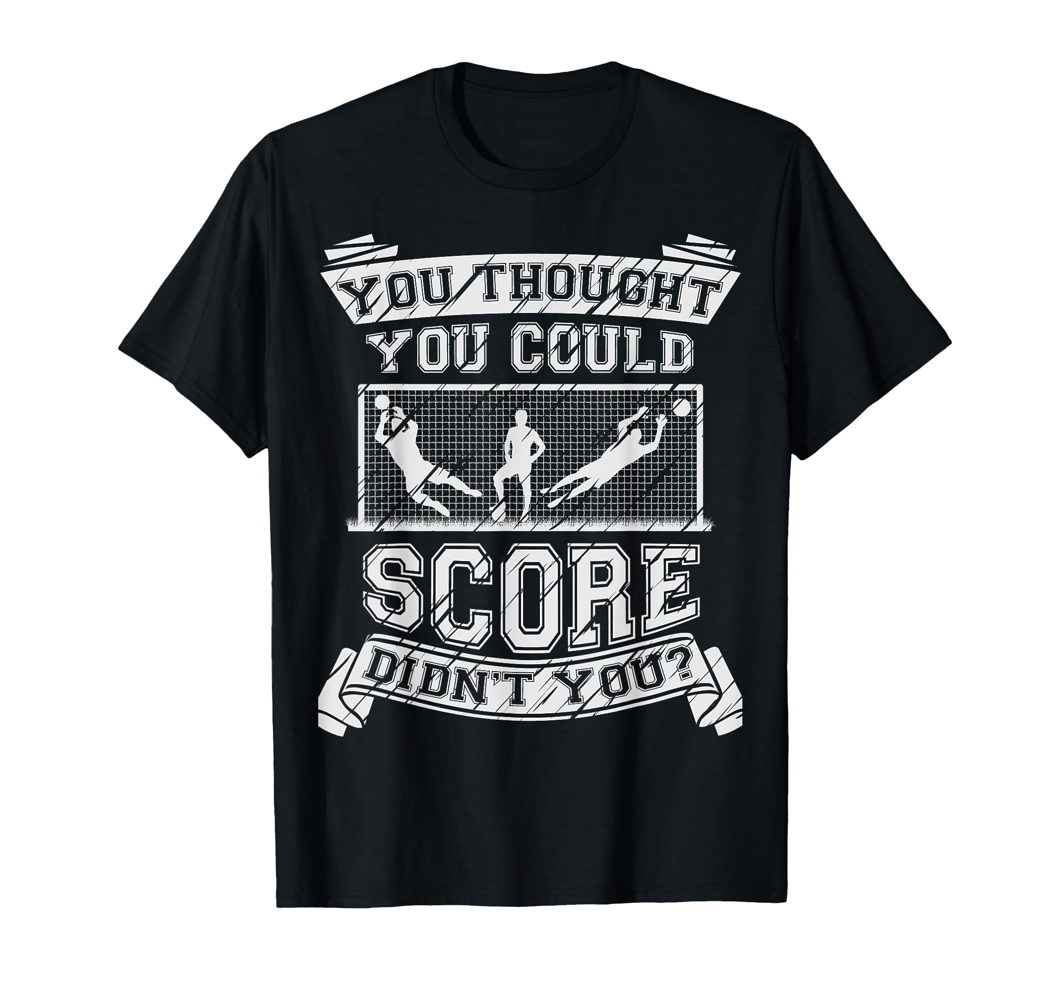 Funny Goalkeeper Football Goalie Gift T-Shirt - Novelty Apparel Unisex