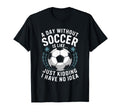 Goal Keeper Coach Day Without Soccer Is T-Shirt - Graphic Print Unisex