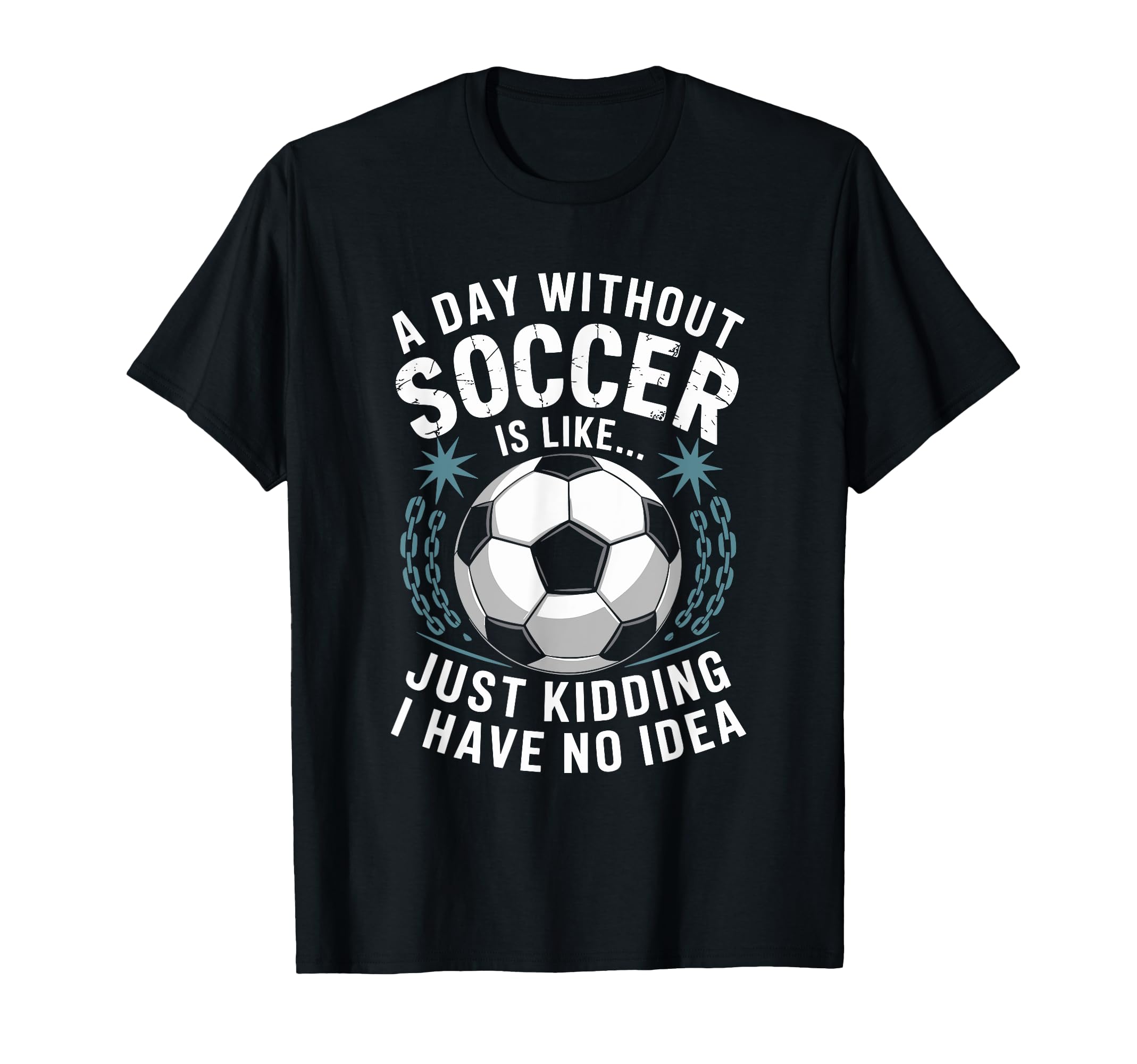Goal Keeper Coach Day Without Soccer Is T-Shirt - Graphic Print Unisex