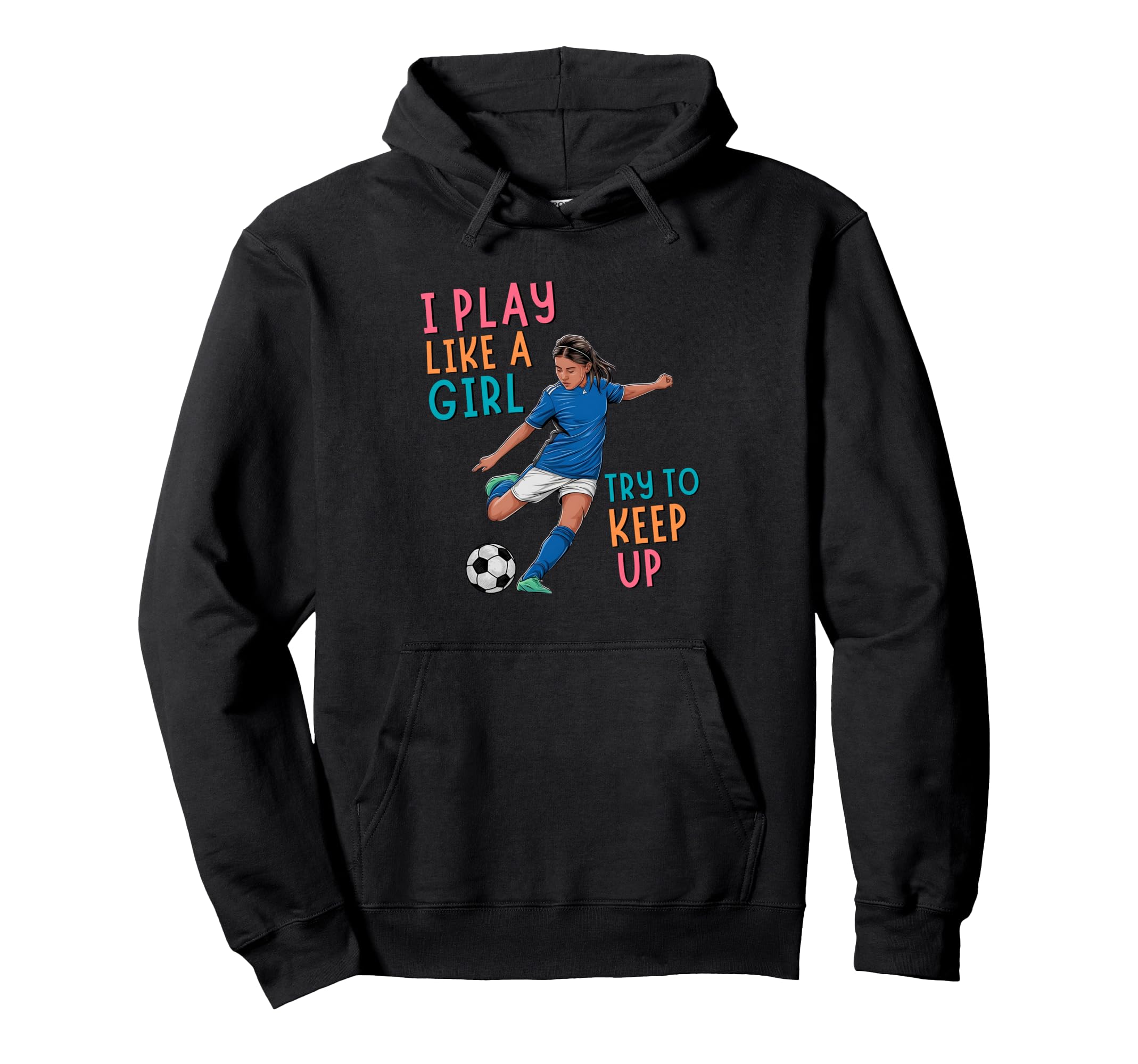 I Play Like Try To Keep Up Funny Soccer Hoodie - Unique Graphic for Adults