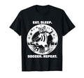 Eat Sleep Soccer Repeat Funny Soccer T-Shirt - Novelty Apparel Men Women