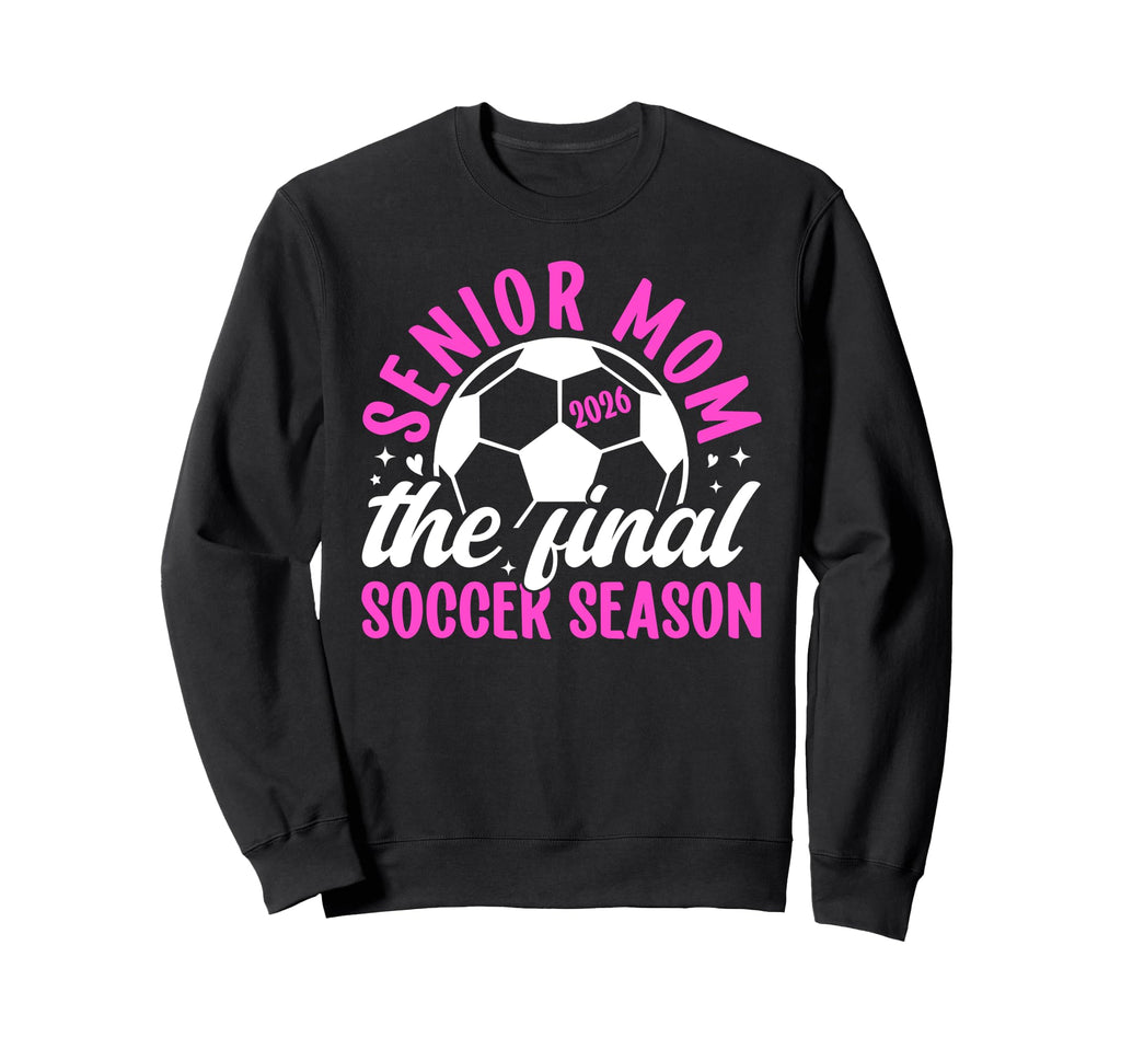 Soccer Senior Mom 2026 Final Soccer Sweatshirt - Trendy Graphic Unisex