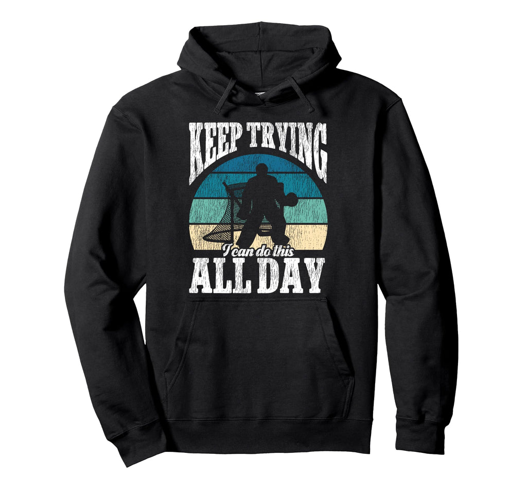 Ice Hockey Goalie Goalkeeper Keep Trying I Hoodie - Graphic Print Unisex