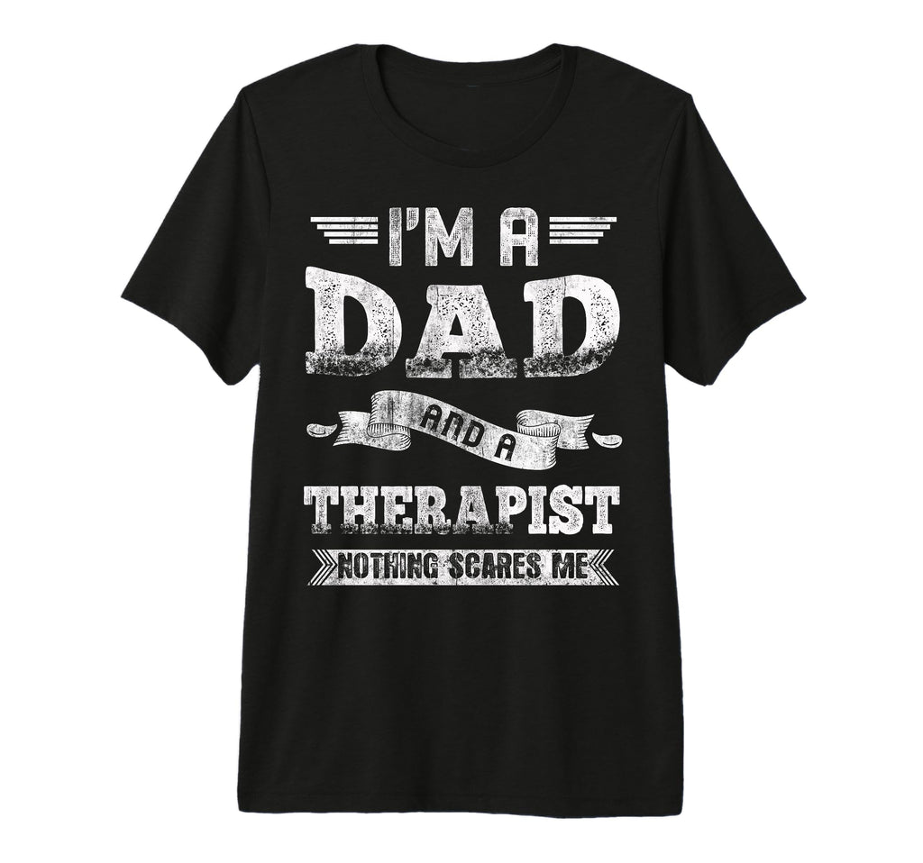 Im Dad And Therapist Nothing Scares Me T-Shirt - Graphic Print Unisex