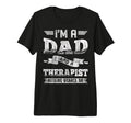 Im Dad And Therapist Nothing Scares Me T-Shirt - Graphic Print Unisex