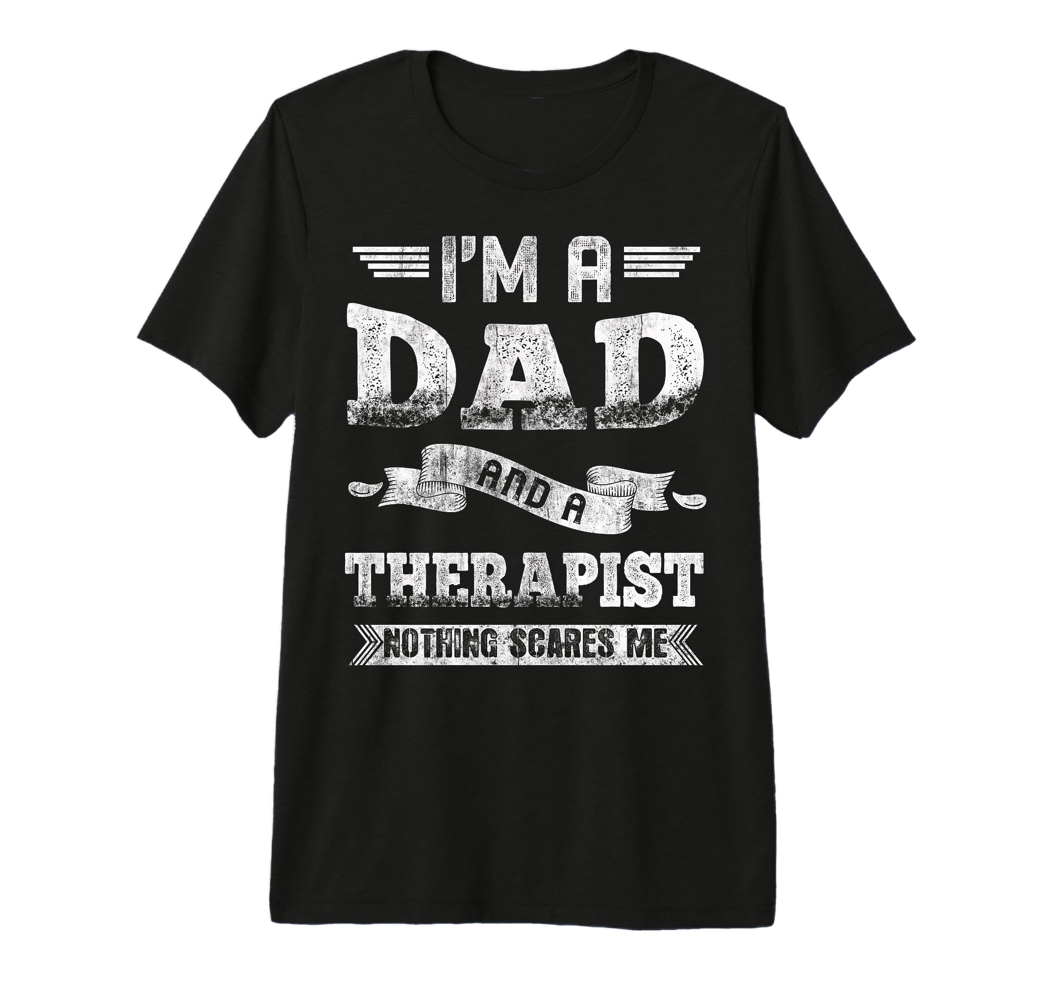 Im Dad And Therapist Nothing Scares Me T-Shirt - Graphic Print Unisex